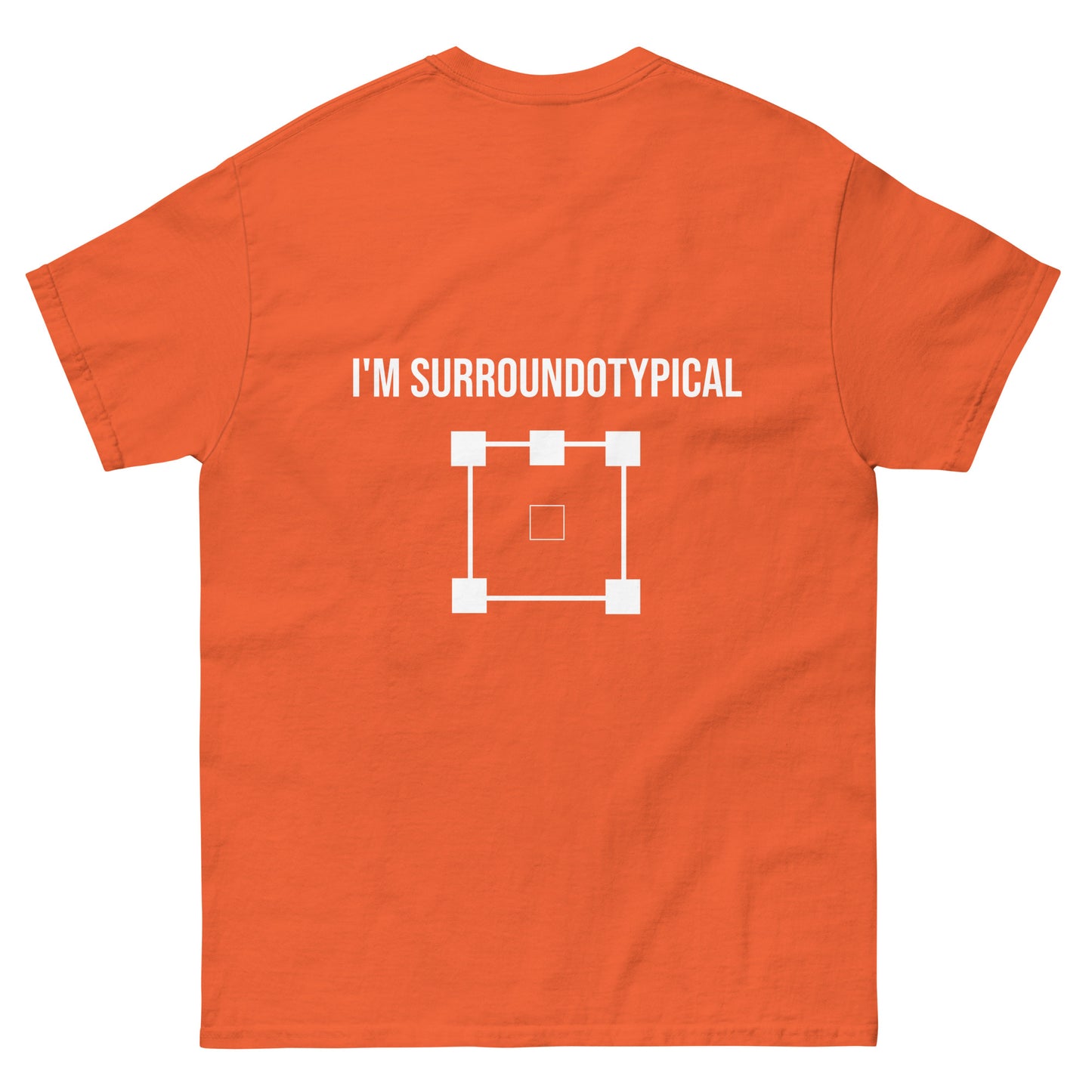 I'm not stereotypical. I'm surroundotypical. Classic tee