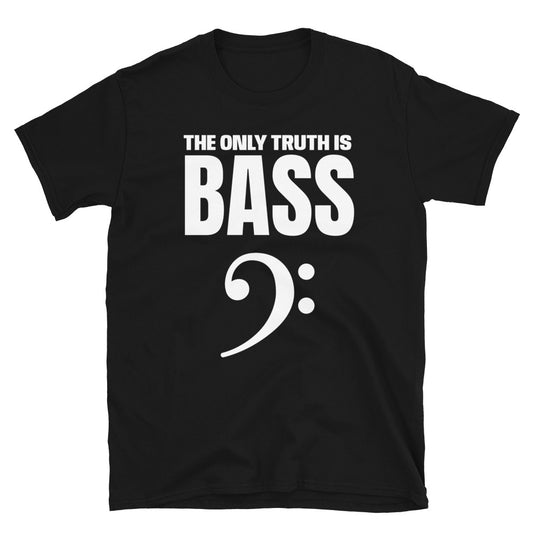 The only truth is bass. Short-Sleeve Unisex T-Shirt