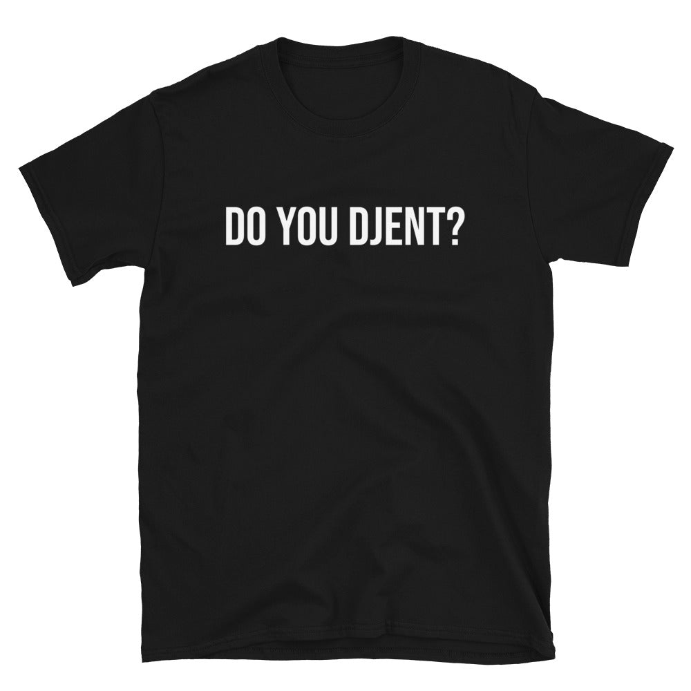 Do You Djent? Unisex T-Shirt
