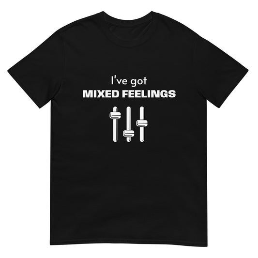 I've Got Mixed Feelings. Unisex T-Shirt