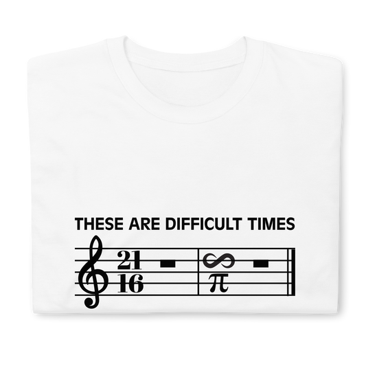 These Are Difficult Times. Fun Unisex T-Shirt for musicians